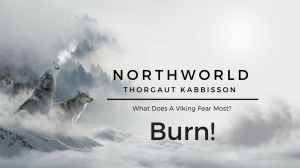 [NorthWorld] Thorgaut Kabbisson: Chapter 7 - Burn!